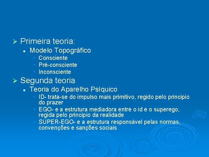 Ø Primeira teoria: l Modelo Topográfico • Consciente • Pré-consciente • Inconsciente Ø Segunda