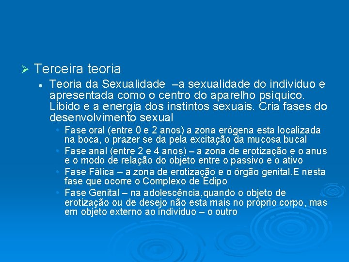 Ø Terceira teoria l Teoria da Sexualidade –a sexualidade do individuo e apresentada como