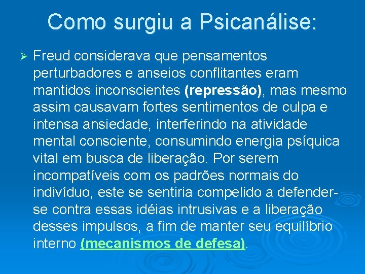 Como surgiu a Psicanálise: Ø Freud considerava que pensamentos perturbadores e anseios conflitantes eram