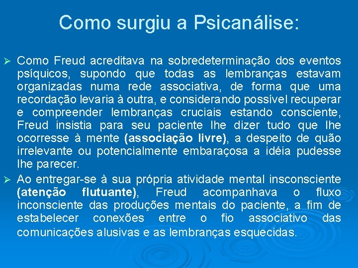 Como surgiu a Psicanálise: Como Freud acreditava na sobredeterminação dos eventos psíquicos, supondo que