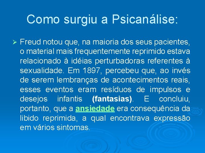 Como surgiu a Psicanálise: Ø Freud notou que, na maioria dos seus pacientes, o