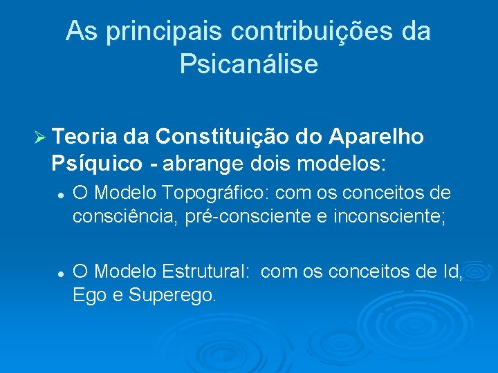 As principais contribuições da Psicanálise Ø Teoria da Constituição do Aparelho Psíquico - abrange