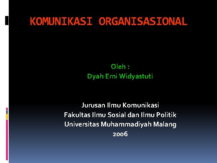 KOMUNIKASI ORGANISASIONAL Oleh : Dyah Erni Widyastuti Jurusan Ilmu Komunikasi Fakultas Ilmu Sosial dan