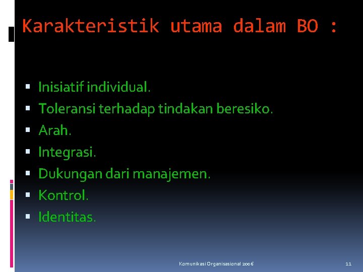 Karakteristik utama dalam BO : Inisiatif individual. Toleransi terhadap tindakan beresiko. Arah. Integrasi. Dukungan