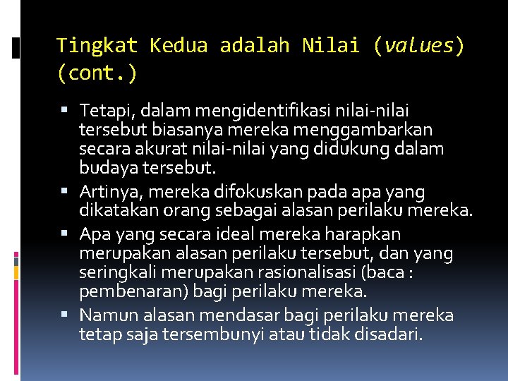 Tingkat Kedua adalah Nilai (values) (cont. ) Tetapi, dalam mengidentifikasi nilai-nilai tersebut biasanya mereka Tingkat Kedua adalah Nilai (values) (cont. ) Tetapi, dalam mengidentifikasi nilai-nilai tersebut biasanya mereka