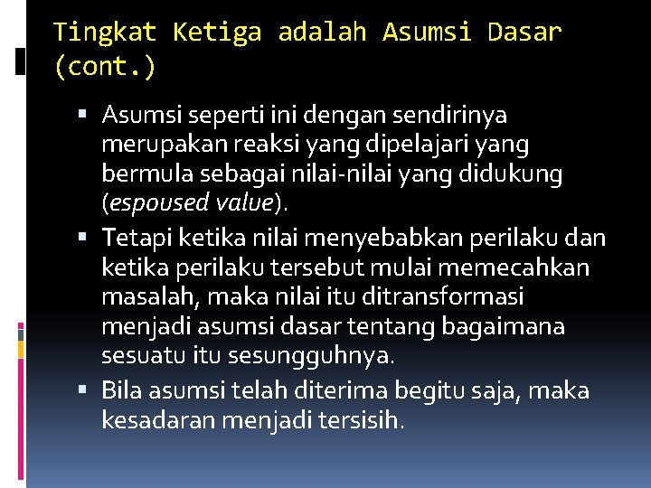 Tingkat Ketiga adalah Asumsi Dasar (cont. ) Asumsi seperti ini dengan sendirinya merupakan reaksi