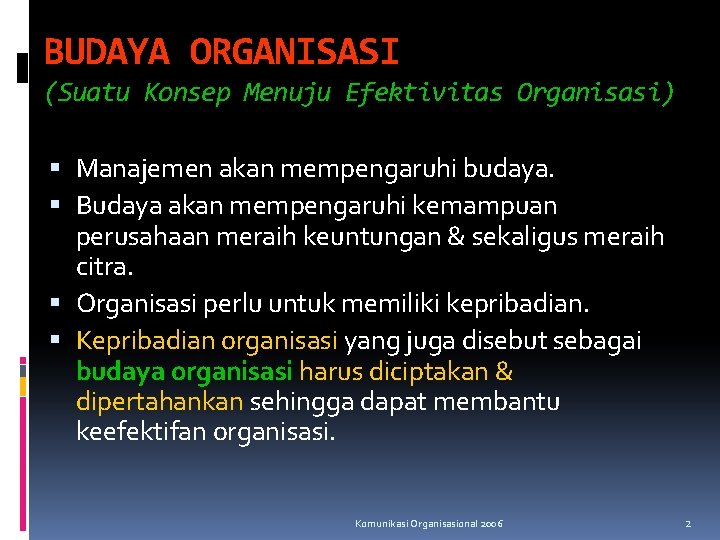 BUDAYA ORGANISASI (Suatu Konsep Menuju Efektivitas Organisasi) Manajemen akan mempengaruhi budaya. Budaya akan mempengaruhi