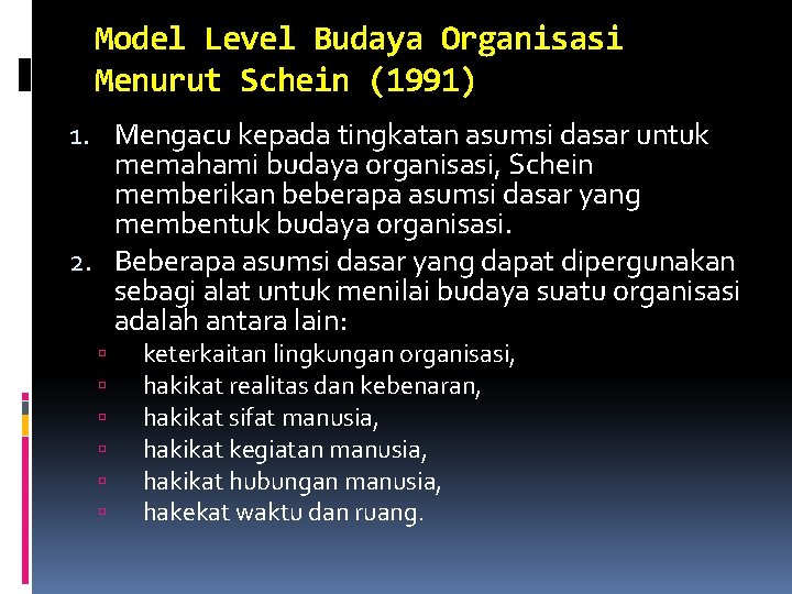 Model Level Budaya Organisasi Menurut Schein (1991) 1. Mengacu kepada tingkatan asumsi dasar untuk Model Level Budaya Organisasi Menurut Schein (1991) 1. Mengacu kepada tingkatan asumsi dasar untuk