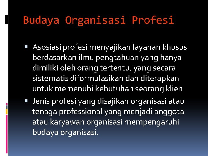 Budaya Organisasi Profesi Asosiasi profesi menyajikan layanan khusus berdasarkan ilmu pengtahuan yang hanya dimiliki