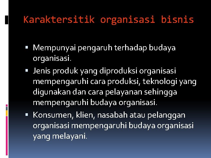 Karaktersitik organisasi bisnis Mempunyai pengaruh terhadap budaya organisasi. Jenis produk yang diproduksi organisasi mempengaruhi Karaktersitik organisasi bisnis Mempunyai pengaruh terhadap budaya organisasi. Jenis produk yang diproduksi organisasi mempengaruhi