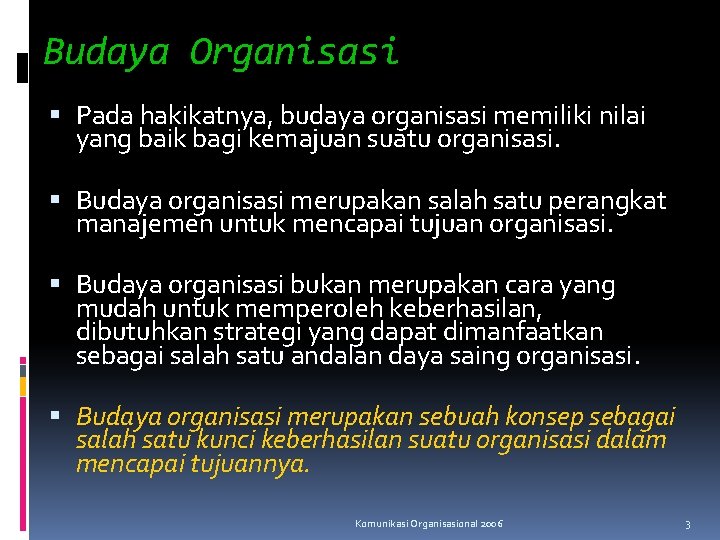 Budaya Organisasi Pada hakikatnya, budaya organisasi memiliki nilai yang baik bagi kemajuan suatu organisasi. Budaya Organisasi Pada hakikatnya, budaya organisasi memiliki nilai yang baik bagi kemajuan suatu organisasi.