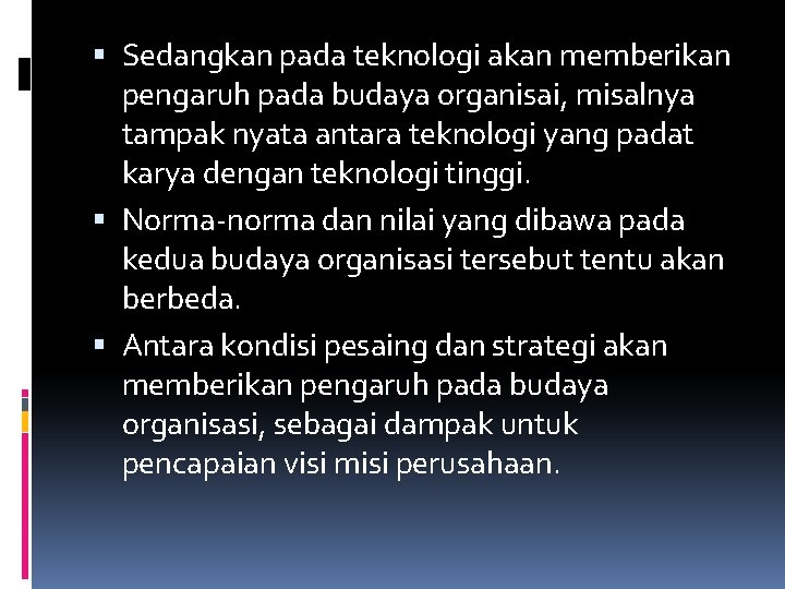 Sedangkan pada teknologi akan memberikan pengaruh pada budaya organisai, misalnya tampak nyata antara Sedangkan pada teknologi akan memberikan pengaruh pada budaya organisai, misalnya tampak nyata antara