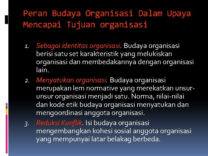 Peran Budaya Organisasi Dalam Upaya Mencapai Tujuan organisasi 1. Sebagai identitas organisasi. Budaya organisasi Peran Budaya Organisasi Dalam Upaya Mencapai Tujuan organisasi 1. Sebagai identitas organisasi. Budaya organisasi