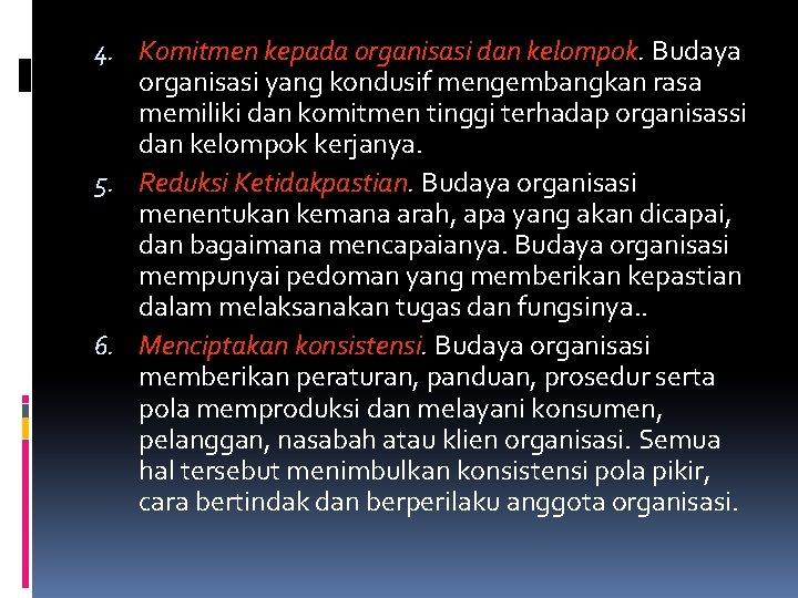 4. Komitmen kepada organisasi dan kelompok. Budaya organisasi yang kondusif mengembangkan rasa memiliki dan