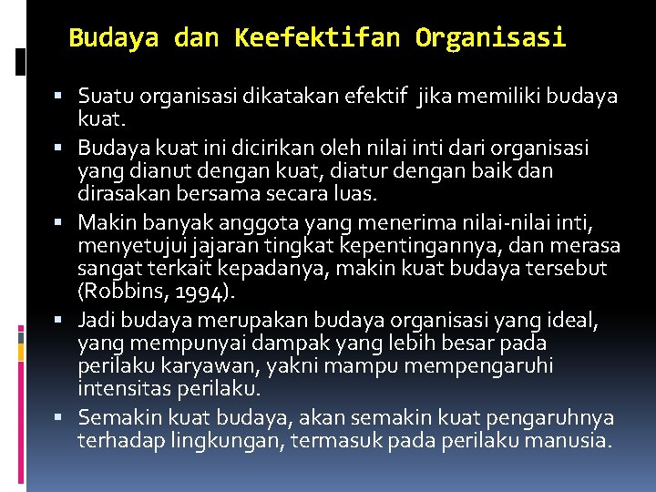 Budaya dan Keefektifan Organisasi Suatu organisasi dikatakan efektif jika memiliki budaya kuat. Budaya kuat