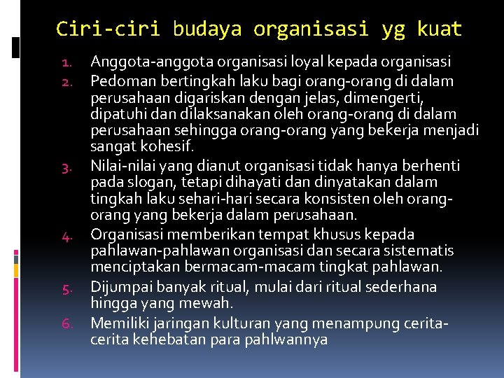 Ciri-ciri budaya organisasi yg kuat Anggota-anggota organisasi loyal kepada organisasi Pedoman bertingkah laku bagi Ciri-ciri budaya organisasi yg kuat Anggota-anggota organisasi loyal kepada organisasi Pedoman bertingkah laku bagi
