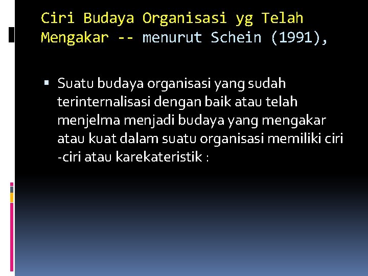Ciri Budaya Organisasi yg Telah Mengakar -- menurut Schein (1991), Suatu budaya organisasi yang Ciri Budaya Organisasi yg Telah Mengakar -- menurut Schein (1991), Suatu budaya organisasi yang