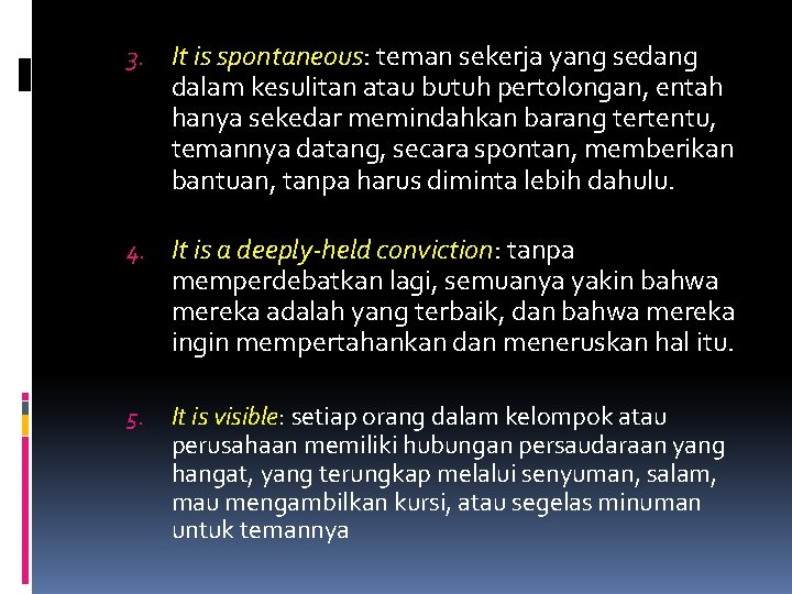 3. It is spontaneous: teman sekerja yang sedang dalam kesulitan atau butuh pertolongan, entah