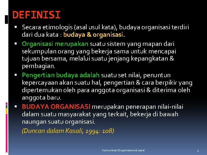DEFINISI Secara etimologis (asal usul kata), budaya organisasi terdiri dari dua kata : budaya DEFINISI Secara etimologis (asal usul kata), budaya organisasi terdiri dari dua kata : budaya