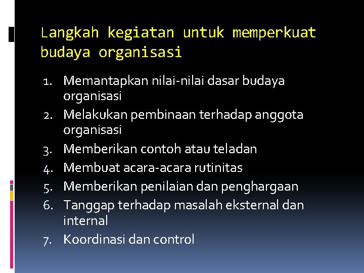 Langkah kegiatan untuk memperkuat budaya organisasi 1. Memantapkan nilai-nilai dasar budaya organisasi 2. Melakukan