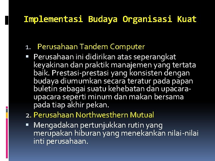 Implementasi Budaya Organisasi Kuat 1. Perusahaan Tandem Computer Perusahaan ini didirikan atas seperangkat keyakinan Implementasi Budaya Organisasi Kuat 1. Perusahaan Tandem Computer Perusahaan ini didirikan atas seperangkat keyakinan