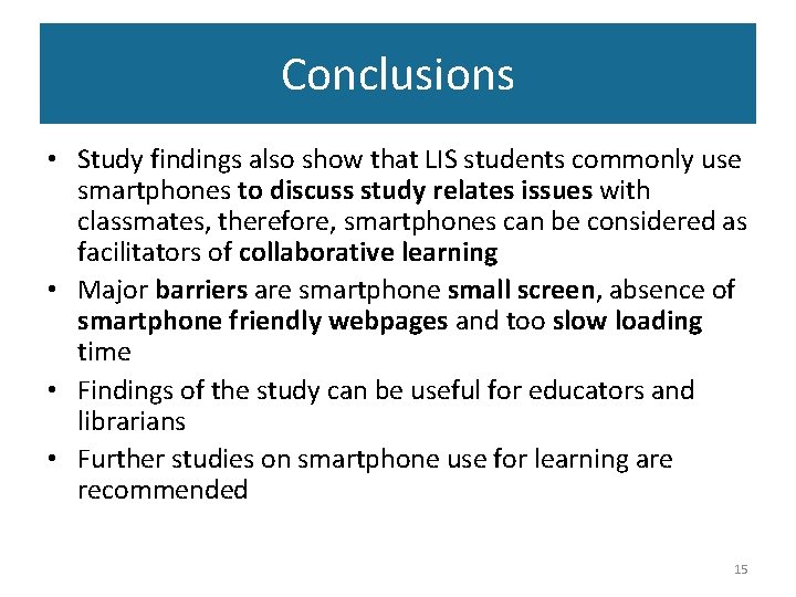 Conclusions • Study findings also show that LIS students commonly use smartphones to discuss