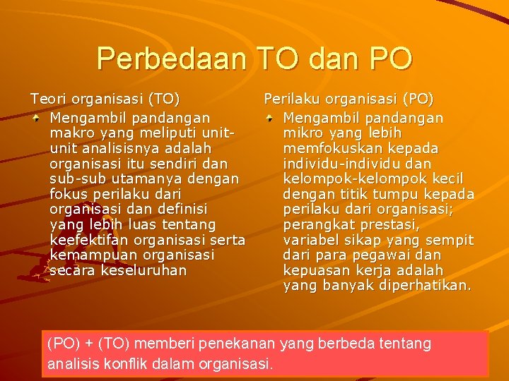 Perbedaan TO dan PO Teori organisasi (TO) Mengambil pandangan makro yang meliputi unit analisisnya Perbedaan TO dan PO Teori organisasi (TO) Mengambil pandangan makro yang meliputi unit analisisnya