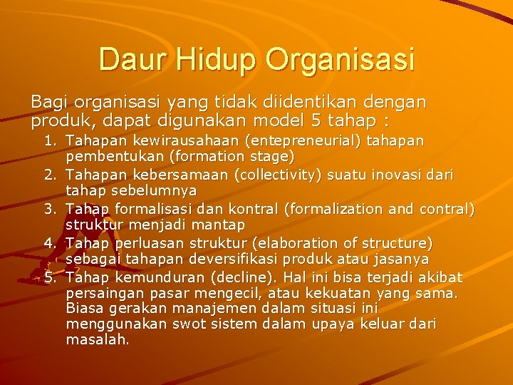 Daur Hidup Organisasi Bagi organisasi yang tidak diidentikan dengan produk, dapat digunakan model 5 Daur Hidup Organisasi Bagi organisasi yang tidak diidentikan dengan produk, dapat digunakan model 5