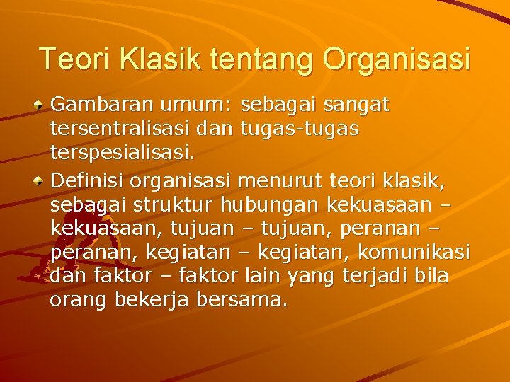 Teori Klasik tentang Organisasi Gambaran umum: sebagai sangat tersentralisasi dan tugas-tugas terspesialisasi. Definisi organisasi