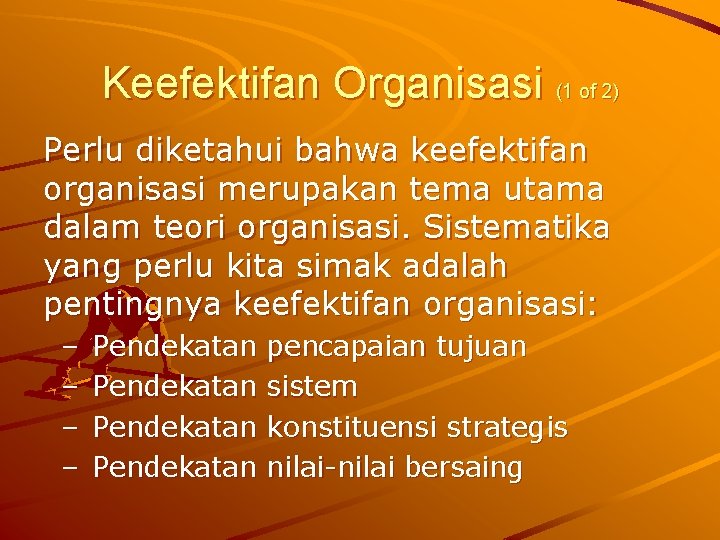 Keefektifan Organisasi (1 of 2) Perlu diketahui bahwa keefektifan organisasi merupakan tema utama dalam