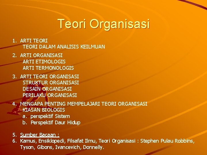 Teori Organisasi 1. ARTI TEORI DALAM ANALISIS KEILMUAN 2. ARTI ORGANISASI ARTI ETIMOLOGIS ARTI