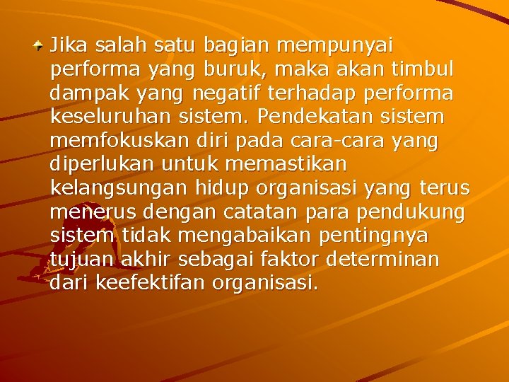 Jika salah satu bagian mempunyai performa yang buruk, maka akan timbul dampak yang negatif