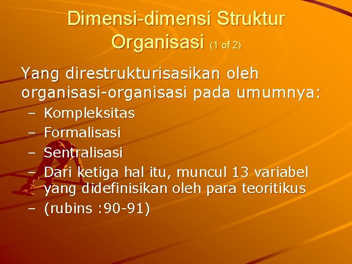 Dimensi-dimensi Struktur Organisasi (1 of 2) Yang direstrukturisasikan oleh organisasi-organisasi pada umumnya: – –