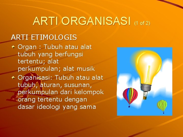 ARTI ORGANISASI (1 of 2) ARTI ETIMOLOGIS Organ : Tubuh atau alat tubuh yang