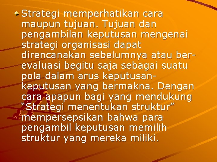 Strategi memperhatikan cara maupun tujuan. Tujuan dan pengambilan keputusan mengenai strategi organisasi dapat direncanakan