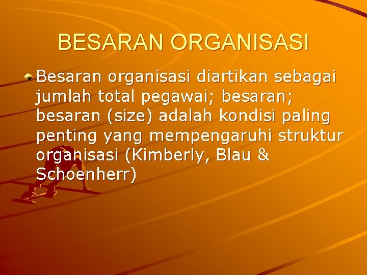 BESARAN ORGANISASI Besaran organisasi diartikan sebagai jumlah total pegawai; besaran (size) adalah kondisi paling