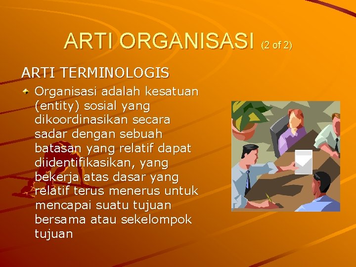 ARTI ORGANISASI (2 of 2) ARTI TERMINOLOGIS Organisasi adalah kesatuan (entity) sosial yang dikoordinasikan