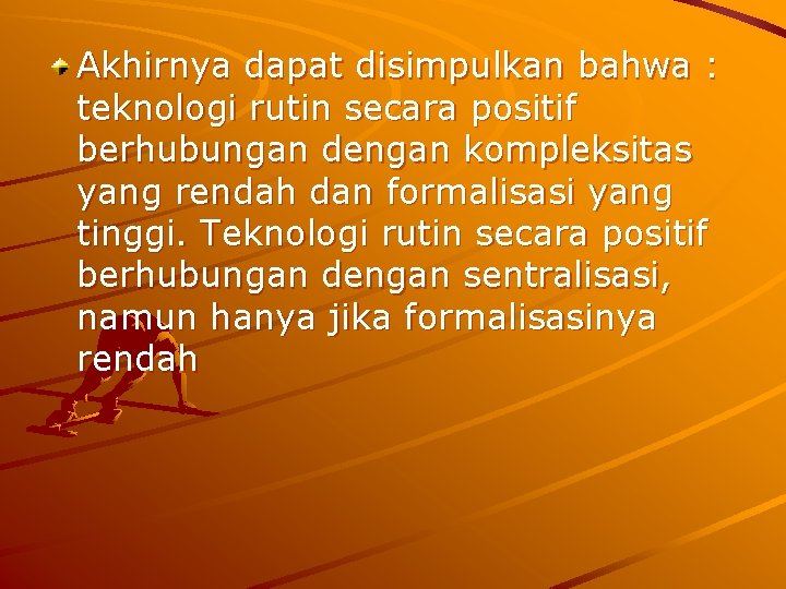 Akhirnya dapat disimpulkan bahwa : teknologi rutin secara positif berhubungan dengan kompleksitas yang rendah