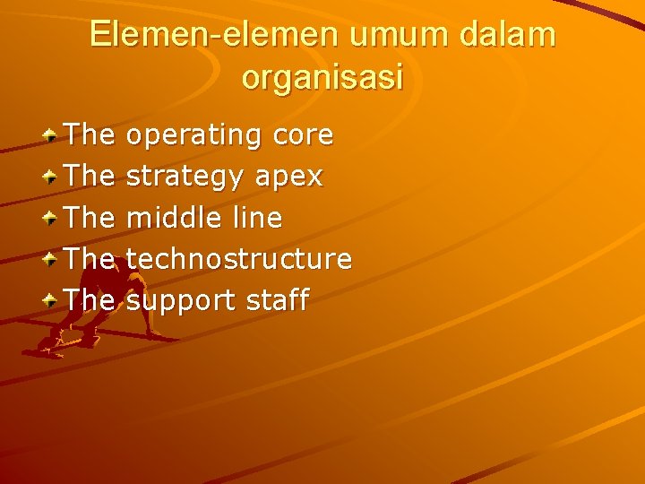 Elemen-elemen umum dalam organisasi The The The operating core strategy apex middle line technostructure