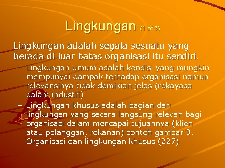 Lingkungan (1 of 3) Lingkungan adalah segala sesuatu yang berada di luar batas organisasi