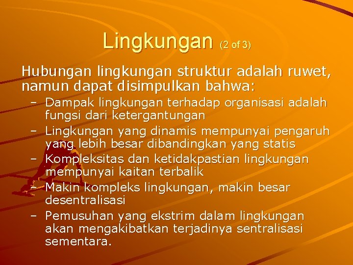 Lingkungan (2 of 3) Hubungan lingkungan struktur adalah ruwet, namun dapat disimpulkan bahwa: –