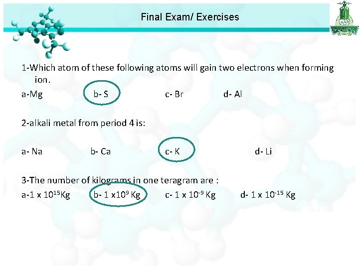 Final Exam/ Exercises 1 -Which atom of these following atoms will gain two electrons