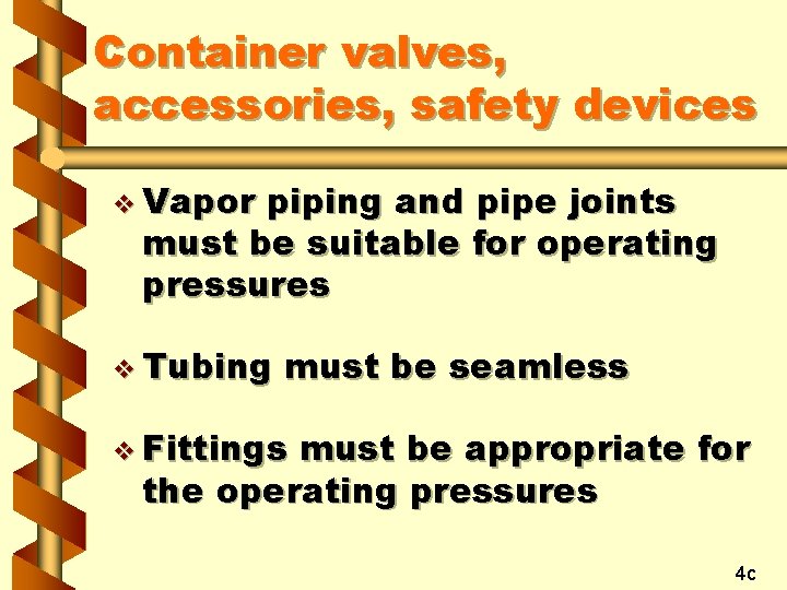 Container valves, accessories, safety devices v Vapor piping and pipe joints must be suitable