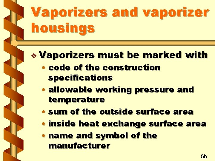 Vaporizers and vaporizer housings v Vaporizers must be marked with • code of the