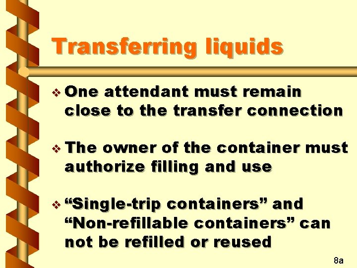 Transferring liquids v One attendant must remain close to the transfer connection v The