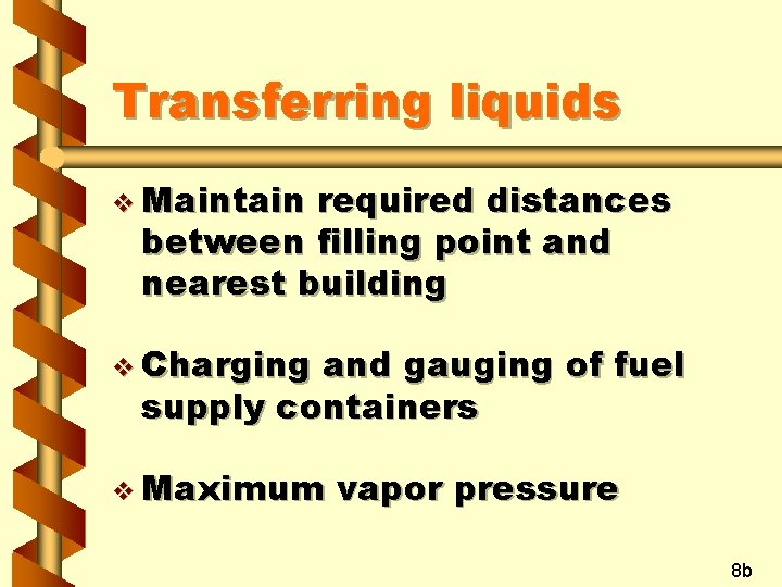 Transferring liquids v Maintain required distances between filling point and nearest building v Charging