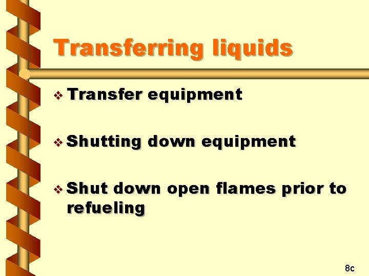 Transferring liquids v Transfer equipment v Shutting down equipment v Shut down open flames