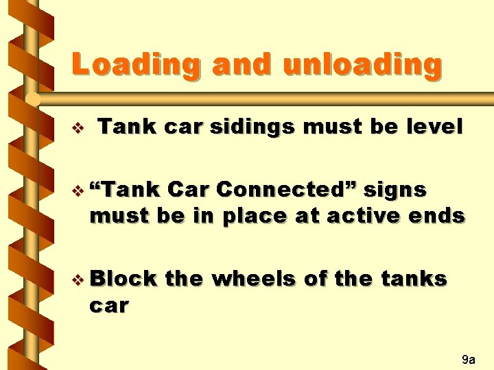 Loading and unloading v Tank car sidings must be level v “Tank Car Connected”