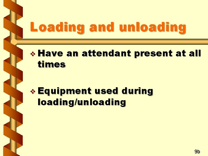 Loading and unloading v Have times an attendant present at all v Equipment used