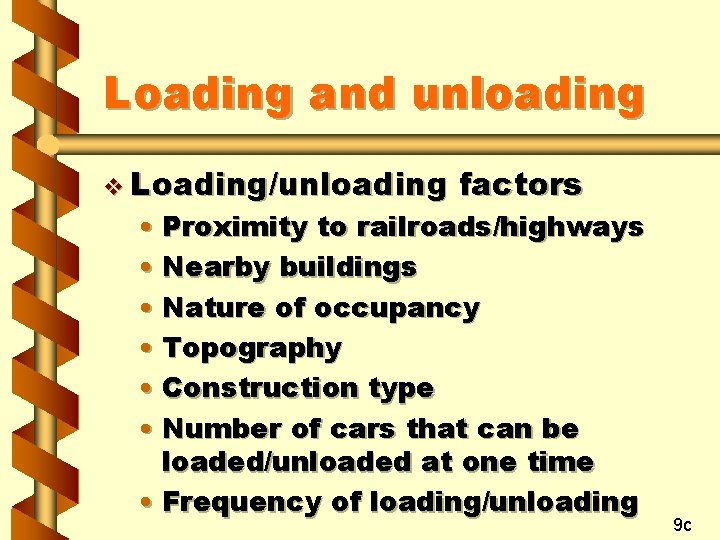 Loading and unloading v Loading/unloading factors • Proximity to railroads/highways • Nearby buildings •